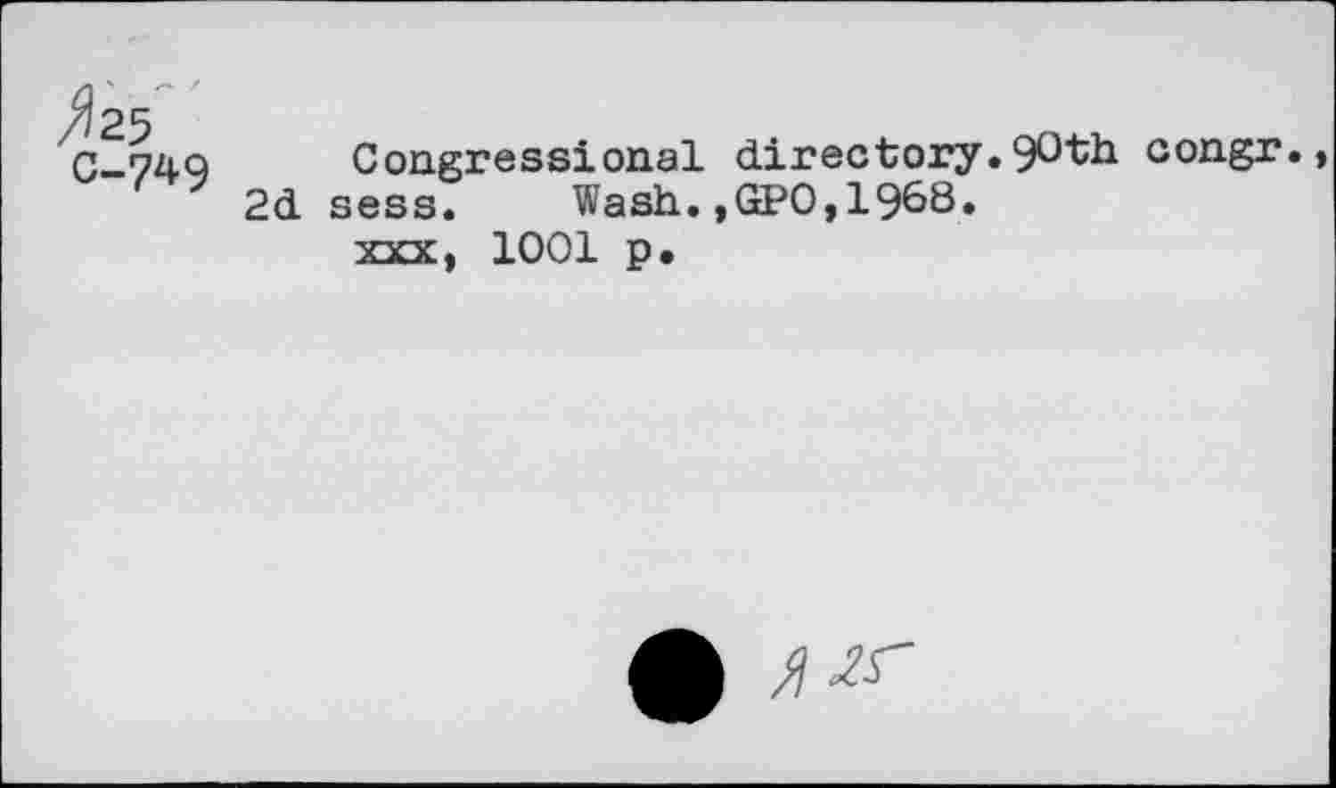 ﻿/^25 C-749
Congressional directory.9^th congr.
2d sess. Wash.,GPO,19^8.
xxx, 1001 p.